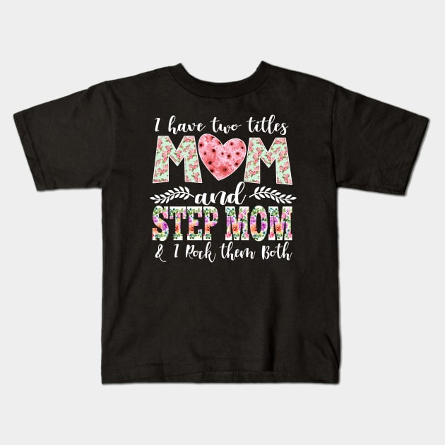 New Mom Design I Have Two Titles Mom and StepMom I Rock Them Both Mom Shirt Kids T-Shirt by DANPUBLIC